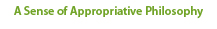 A Sense of Appropriative Philolsophy